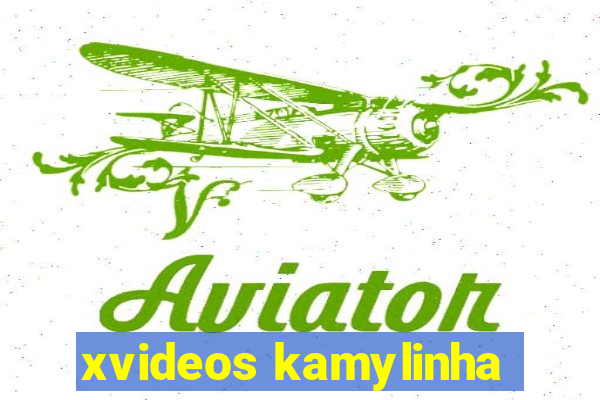 xvideos kamylinha